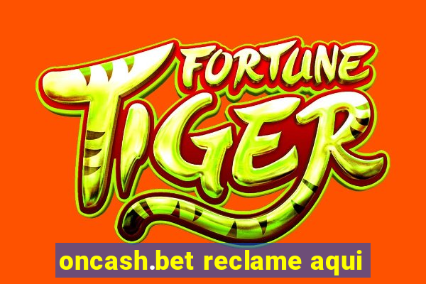 oncash.bet reclame aqui